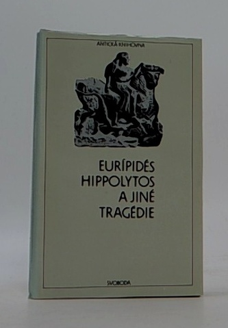 Eurípidés, Hippolytos a jiné tragédie Eurípidés, Hippolytos a jiné tragédie