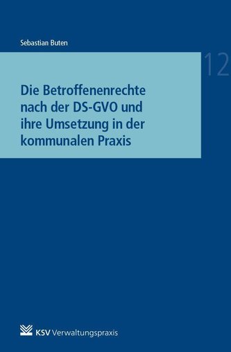Die Betroffenenrechte nach der DS-GVO und ihre Umsetzung in der kommunalen Praxis
