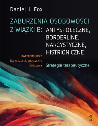 Zaburzenia osobowości z wiązki B: antyspołeczne, borderline, narcystyczne, histroniczne.. Strategie terapeutyczne