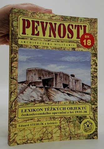 Pevnosti sv.18. Architectura militaris. Lexikon těžkých objektů