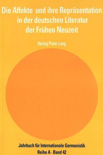 Die Affekte und ihre Repräsentation in der deutschen Literatur der Frühen Neuzeit