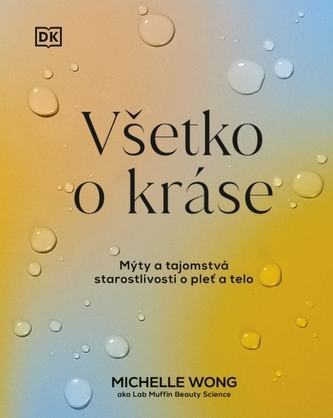 Všetko o kráse: Mýty a tajomstvá starostlivosti o pleť a telo