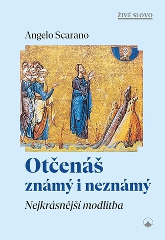 Otčenáš známý i neznámý - Nejkrásnější modlitba