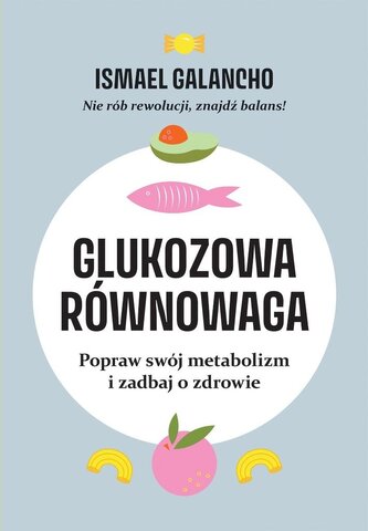 Glukozowa równowaga. Popraw swój metabolizm i zadbaj o zdrowie