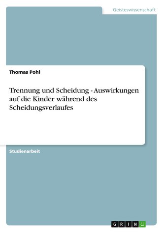 Trennung und Scheidung - Auswirkungen auf die Kinder während des Scheidungsverlaufes