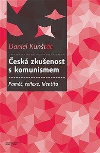 Česká zkušenost s komunismem - Paměť, reflexe, identita