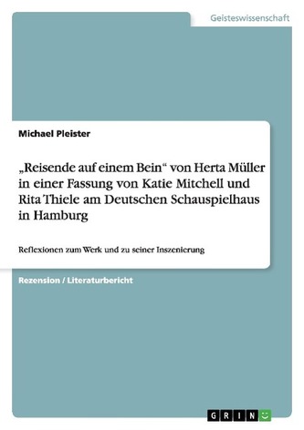¿Reisende auf einem Bein¿  von Herta Müller in einer Fassung von Katie Mitchell und Rita Thiele am Deutschen Schauspielhaus  in