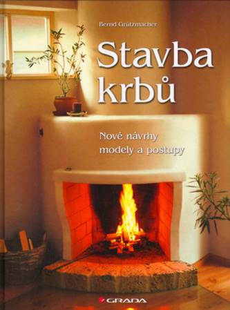 Stavba krbů : nové návrhy, modely a postupy (Bernd Grützmacher, 2005)