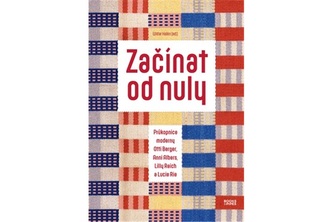 Začínat od nuly - Průkopnice moderny Otti Berger, Anni Albers, Lilly Reich a Lucie Rie