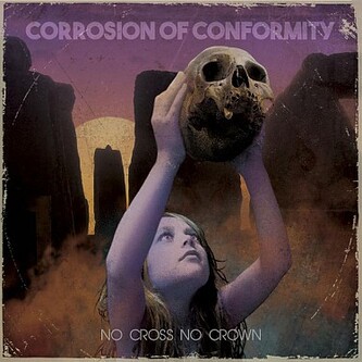 Corrosion Of Conformity:  No Cross No Crown Corrosion Of Conformity:  No Cross No Crown