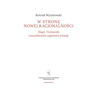 W stronę nowej racjonalności. Hegel, Trentowski i poszukiwania zaginionej prawdy