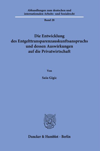 Die Entwicklung des Entgelttransparenzauskunftsanspruchs und dessen Auswirkungen auf die Privatwirtschaft
