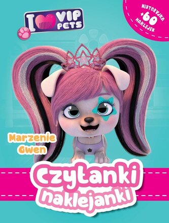 Marzenie Gwe. I Love VIP pets. Czytanki naklejanki