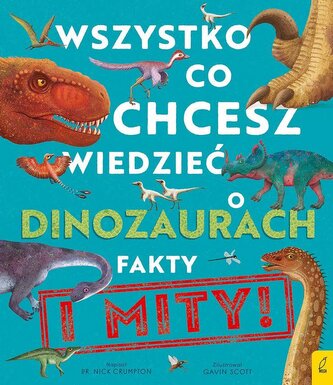 Wszystko, co chcesz wiedzieć dinozaurach. Fakty i mity