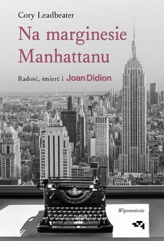 Na marginesie Manhattanu. Radość, śmierć i Joan Didion. Wspomnienie