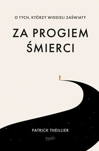 Za progiem śmierci. O tych, którzy widzieli zaświaty