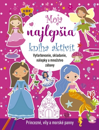 Moja najlepšia kniha aktivít: Princezné, víly a morské panny