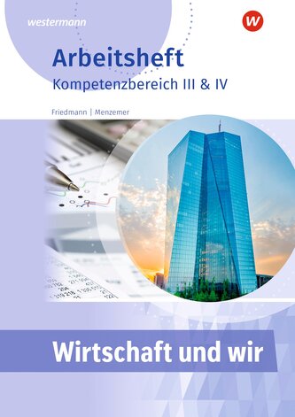 Wirtschaft und WIR. Arbeitsheft. Kompetenzbereich III