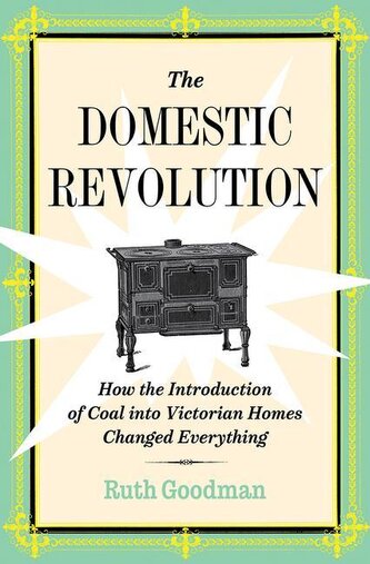 The Domestic Revolution: How the Introduction of Coal Into Victorian Homes Changed Everything
