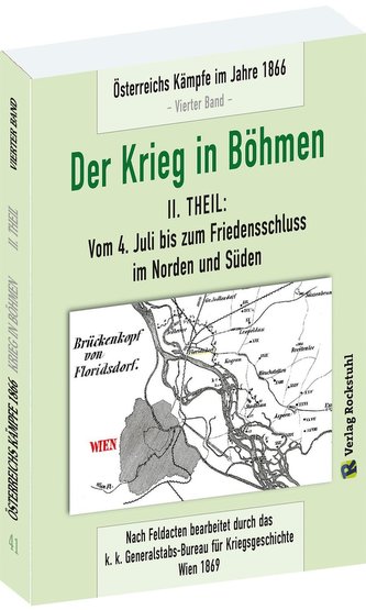 DER KRIEG IN BÖHMEN - Teil II: Vom 4. Juli bis zum Friedensschluss  im Norden und Süden
