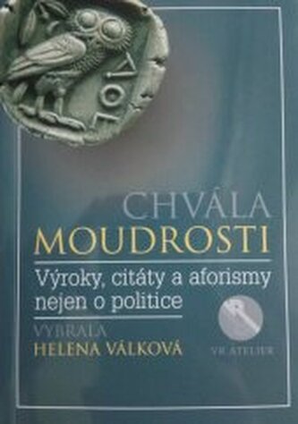 Chvála moudrosti Výroky, citáty a aforismy nejen o politice