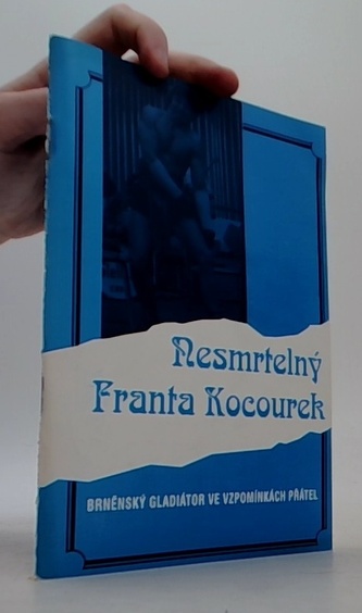 Nesmrtelný Franta Kocourek - Brněnský gladiátor ve vzpomínkách p