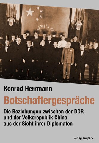 Die Beziehungen zwischen der DDR und der Volksrepublik China aus der Sicht ihrer Diplomaten