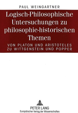 Logisch-Philosophische Untersuchungen zu philosophie-historischen Themen