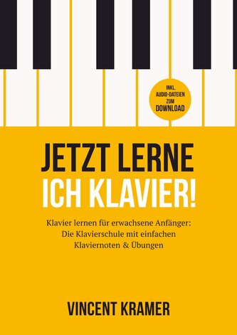 Jetzt lerne ich Klavier! Klavier lernen für erwachsene Anfänger: Die Klavierschule mit einfachen Klaviernoten & Übungen + Audio-