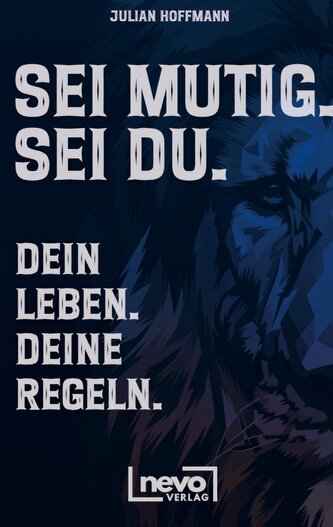 Sei mutig. Sei du. Dein Leben. Deine Regeln. Dein Weg zu mehr Selbstbewusstsein, Stärke und innerer Freiheit