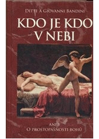 Kdo je kdo v nebi, aneb, O prostopášnosti bohů