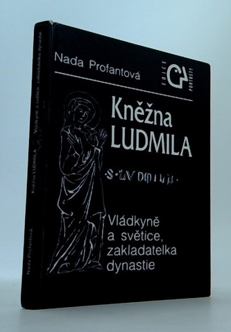 Kněžna Ludmila - Vládkyně a světice, zakladatelka rodu