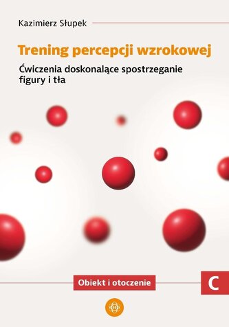 Trening percepcji wzrokowej. Część C ćwiczenia Trening percepcji wzrokowej. Część C ćwiczenia