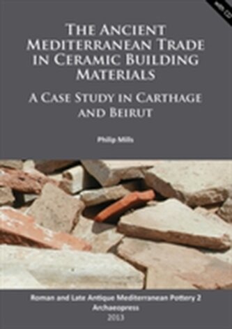 The Ancient Mediterranean Trade in Ceramic Building Materials: A Case Study in Carthage and Beirut