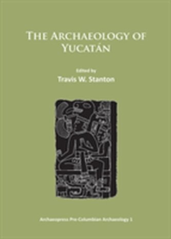 The Archaeology of Yucatan: New Directions and Data The Archaeology of Yucatan: New Directions and Data
