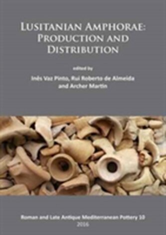 Lusitanian Amphorae: Production and Distribution Lusitanian Amphorae: Production and Distribution