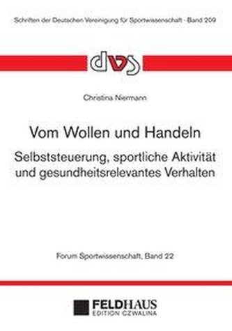 Vom Wollen und Handeln. Selbststeuerung, sportliche Aktivität und gesundheitsrelevantes Verhalten.