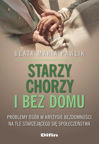 Starzy, chorzy i bez domu