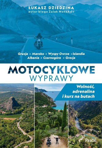 Motocyklowe wyprawy. Wolność, adrenalina i kurz na butach