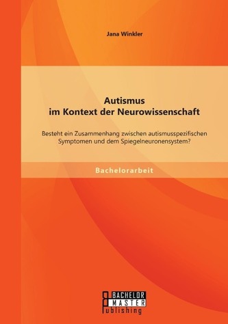 Autismus im Kontext der Neurowissenschaft: Besteht ein Zusammenhang zwischen autismusspezifischen Symptomen und dem Spiegelneuro