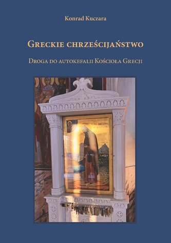 Greckie chrześcijaństwo. Droga do autokefalii Kośc