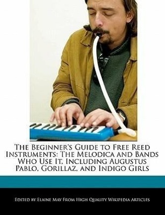 The Beginner's Guide to Free Reed Instruments: The Melodica and Bands Who Use It, Including Augustus Pablo, Gorillaz, and Indigo