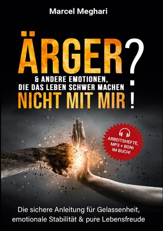 ÄRGER & andere Emotionen, die das Leben schwer machen? NICHT MIT MIR!