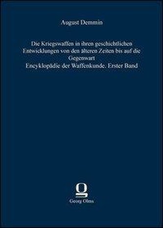 Die Kriegswaffen in ihren geschichtlichen Entwicklungen von den älteren Zeiten bis auf die Gegenwart