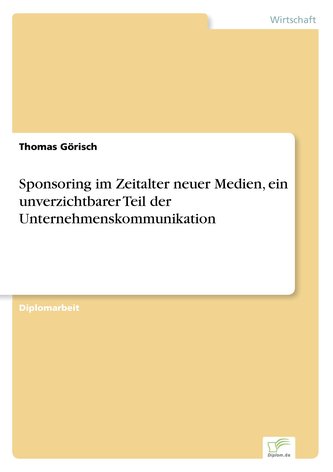 Sponsoring im Zeitalter neuer Medien, ein unverzichtbarer Teil der Unternehmenskommunikation