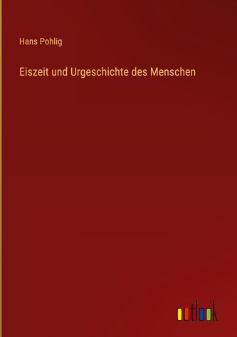 Eiszeit und Urgeschichte des Menschen