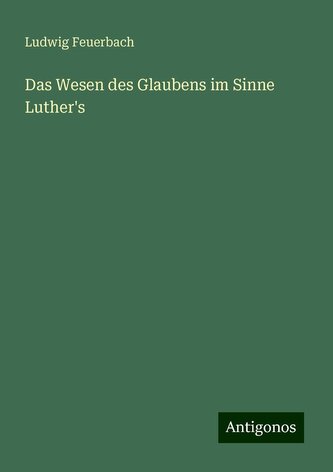 Das Wesen des Glaubens im Sinne Luther's