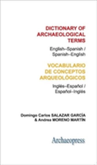 Dictionary of Archaeological Terms: English–Spanish/ Spanish–English Dictionary of Archaeological Terms: English–Spanish/ Spanish–English