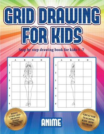 Step by step drawing book for kids 5 -7 (Grid drawing for kids - Anime): This book teaches kids how to draw using grids