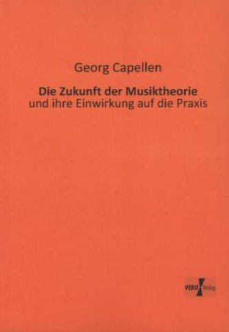 Die Zukunft der Musiktheorie und ihre Einwirkung auf die Praxis